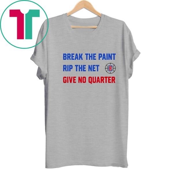 Break The Paint Rip The Net Give No Quarter Shirts