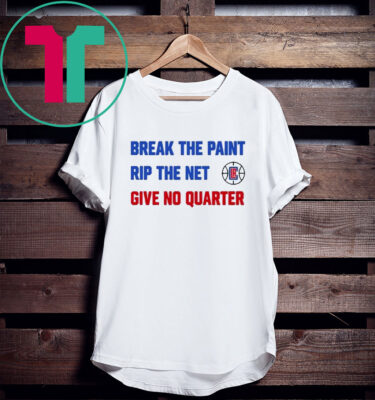 Break The Paint Rip The Net Give No Quarter Shirts