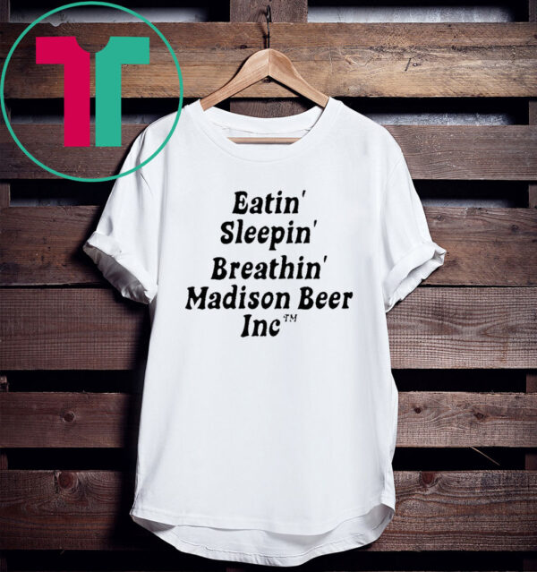 Eating Sleeping Breathing Madison Beer Inc Tee Shirt