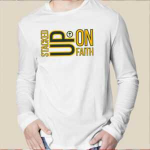 Words Of Encouragement Apparel Stacked Up On Faith T24 Shirt