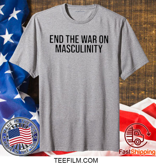 End The War On Masculinity 2023 T-Shirt