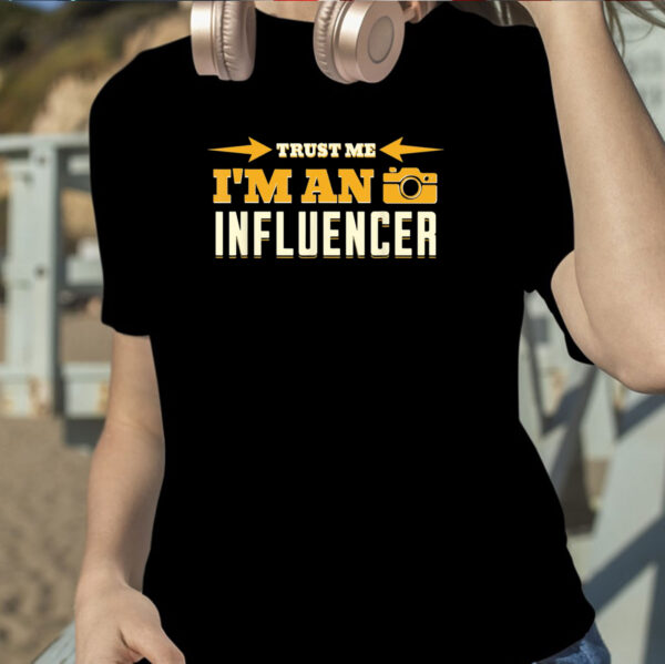 Trust Me I’m An Influencer Shirt