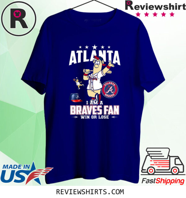 Atlanta I Am A Braves Fan Win Or Lose TShirt