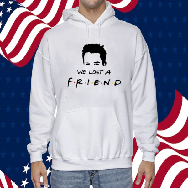 We Lost A Friend Matthew Perry Print Shirts