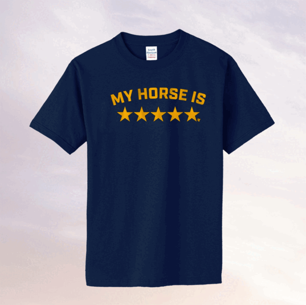 My Horse Is 5 Stars Shirts