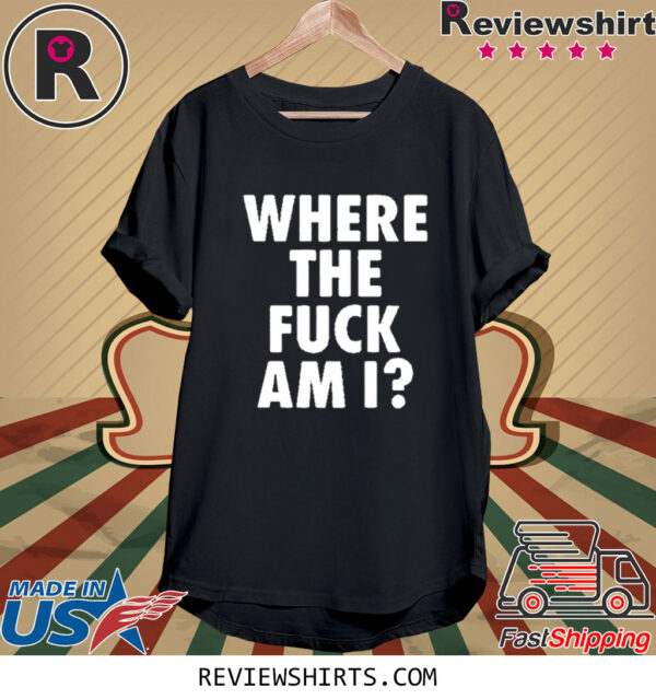 Johnny Midnight Where The Fuck Am I Shirts