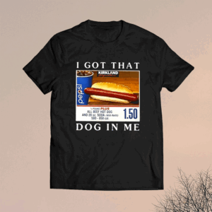 I Got That Dog In Me All Beef Hot Dog Shirts