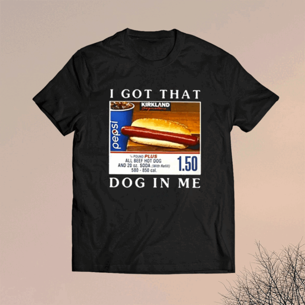 I Got That Dog In Me All Beef Hot Dog Shirts