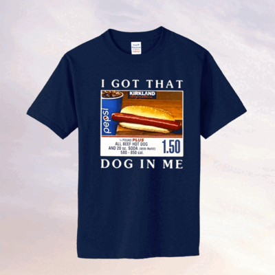 I Got That Dog In Me All Beef Hot Dog Shirts