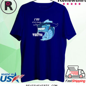 I’m A Big Thing With Teeth TShirt