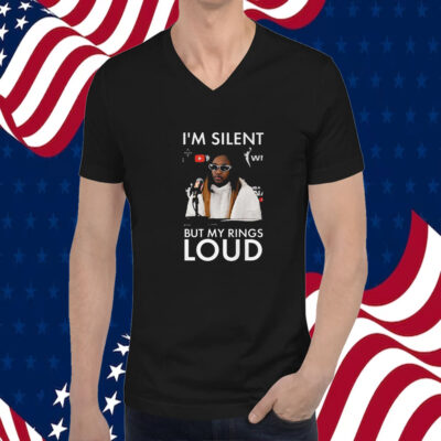 I’m Silent But My Rings Loud T Shirt