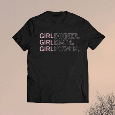 Girl Dinner Girl Math Girl Power Shirts