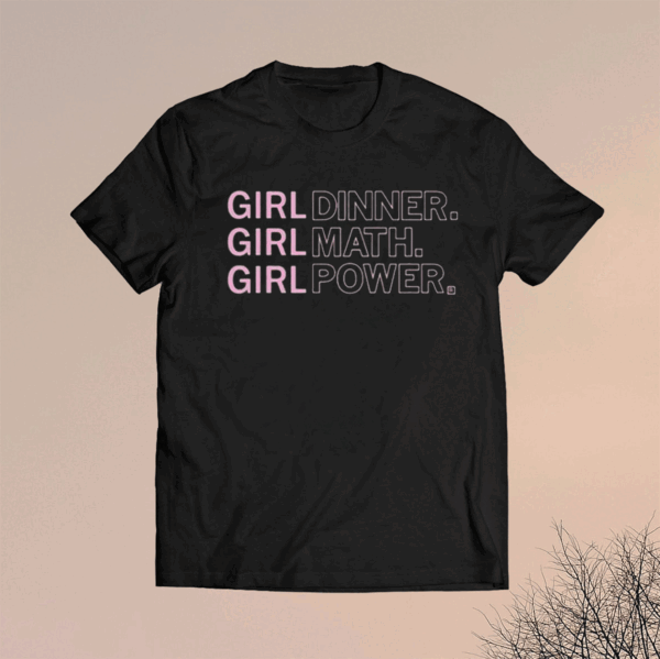 Girl Dinner Girl Math Girl Power Shirts