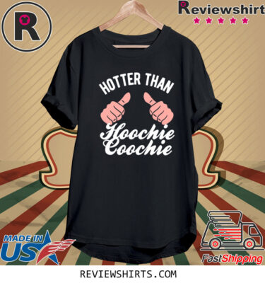 Hotter Than A Hoochie Coochie Hands Edition Shirt