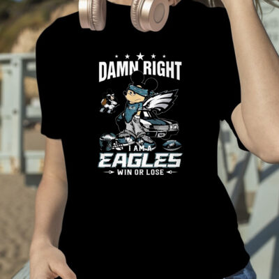 Damn Right Im A Philadelphia Eagles Fan Win Or Lose Shirt