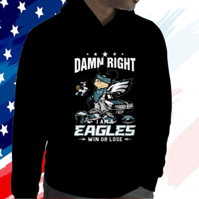 Damn Right Im A Philadelphia Eagles Fan Win Or Lose Shirt