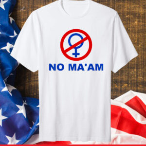 No Ma’am Shirt No MA’AM Tee ShirtNo Ma’am Shirt No MA’AM Tee Shirt