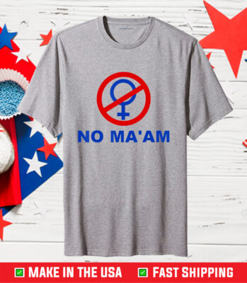 No Ma’am Shirt No MA’AM Tee Shirt