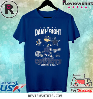 Official Damn Right Im A Dallas Cowboys Fan Win Or Lose TShirt