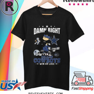 Official Damn Right Im A Dallas Cowboys Fan Win Or Lose TShirt