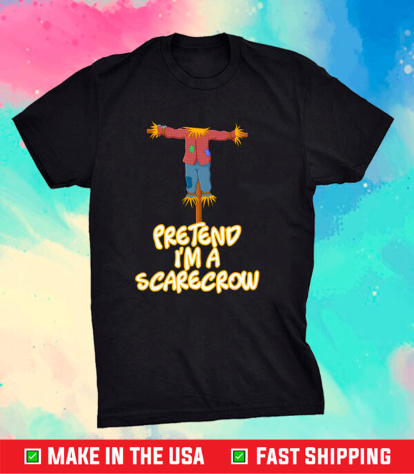 Pretend I’m A Scarecrow Halloween Lazy Scarecrow Costume Shirt