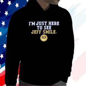 I’m Just Here To See Jeff Smile T-Shirt