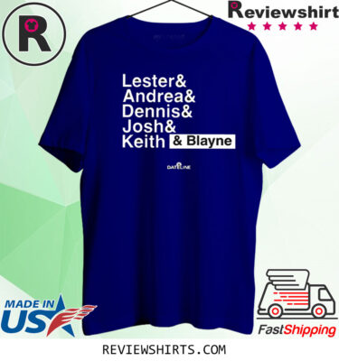 Lester Andrea Dennis Josh Keith Blayne Shirts