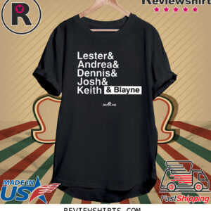 Lester Andrea Dennis Josh Keith Blayne Shirts