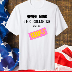 Never Mind The Bollocks Here's The Terfs TShirt