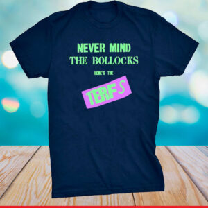 Never Mind The Bollocks Here's The Terfs Tee Shirt