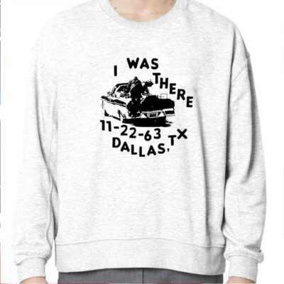 I Was There 11 22 63 Dallas Tx Shirt