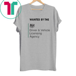 Wanted By The Driver Vehicle Licensing Agency ShirtsaWanted By The Driver Vehicle Licensing Agency Shirts