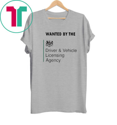 Wanted By The Driver Vehicle Licensing Agency ShirtsaWanted By The Driver Vehicle Licensing Agency Shirts