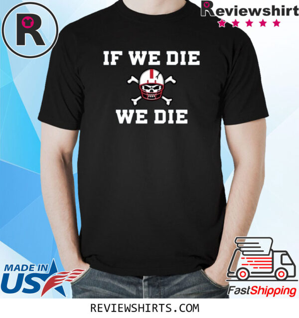 Nebraska Blackshirts If We Die We Die 2023 Shirt