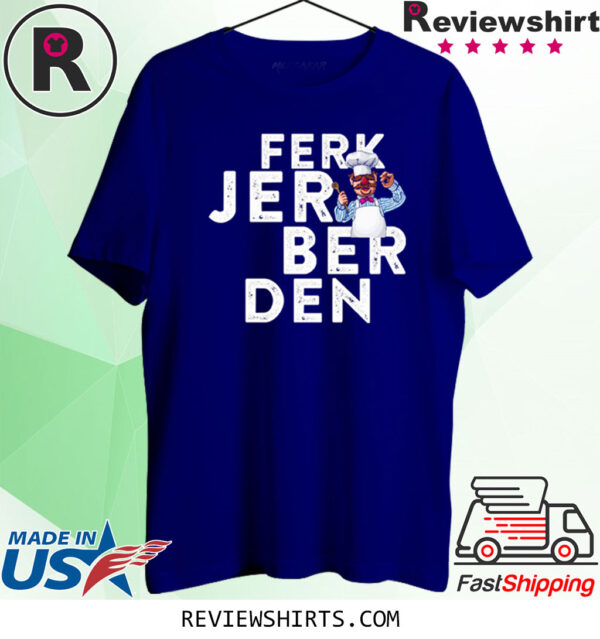 Ferk Jer Berden Swedish Chef Shirts