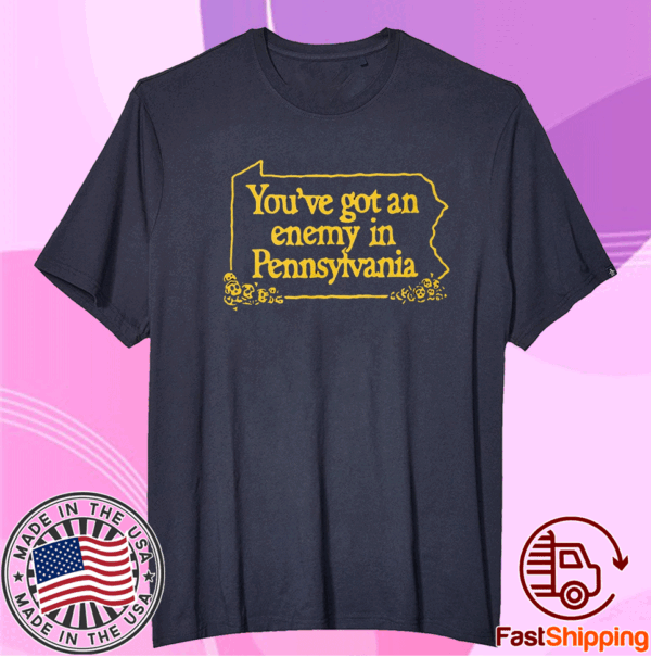 You’ve Got An Enemy In Pennsylvania T-Shirt