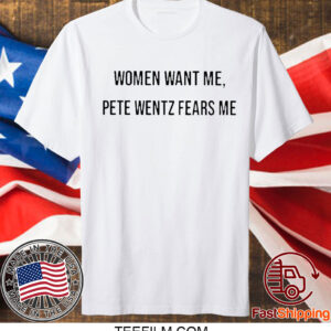 Women Want Me Pete Wentz Fears Me Shirt