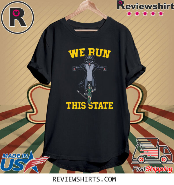 WE RUN THIS STATE MI T-SHIRT