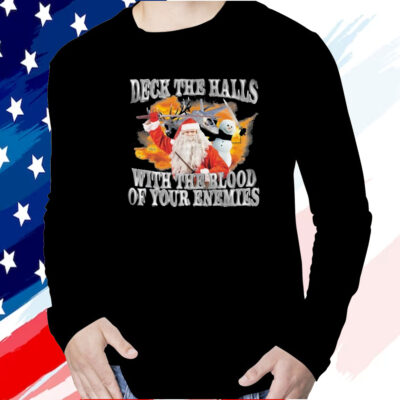 Deck The Halls With The Blood Of Your Enemies Shirt