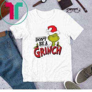 Dr. Seuss Christmas Don’t Be A Grinch Shirts