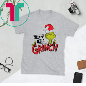 Dr. Seuss Christmas Don’t Be A Grinch Shirts