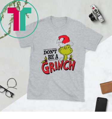 Dr. Seuss Christmas Don’t Be A Grinch Shirts