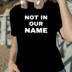 Not In Our Name TShirt