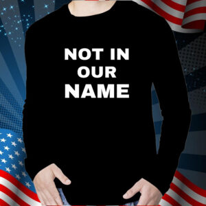 Not In Our Name TShirt