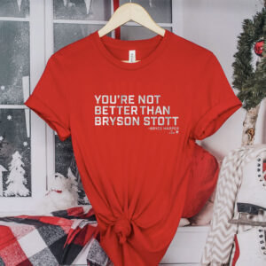 You’re Not Better Than Bryson Stott T-Shirt