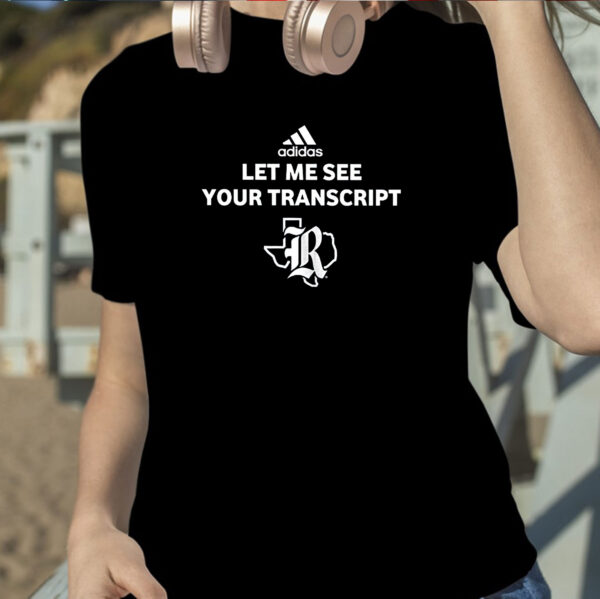 Let Me See Your Transcript Adidas Shirt