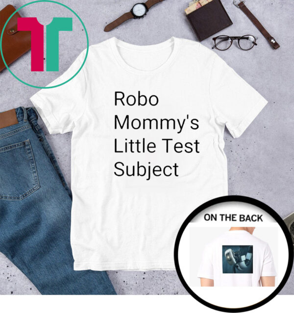 Robo Mommys Little Test Subject Shirts