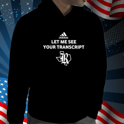 Let Me See Your Transcript Adidas Shirt