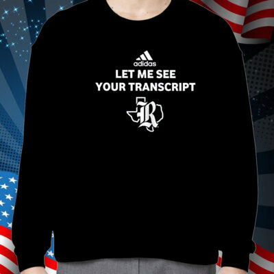 Let Me See Your Transcript Adidas Shirt