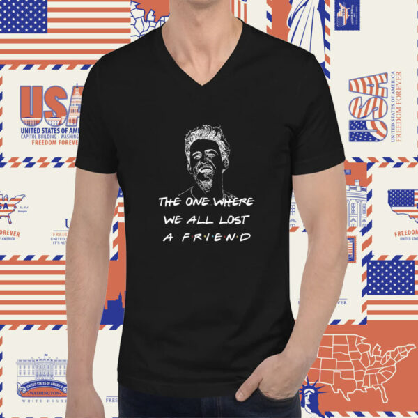 Matthew Perry The One Where We All Lost A Friend Shirts